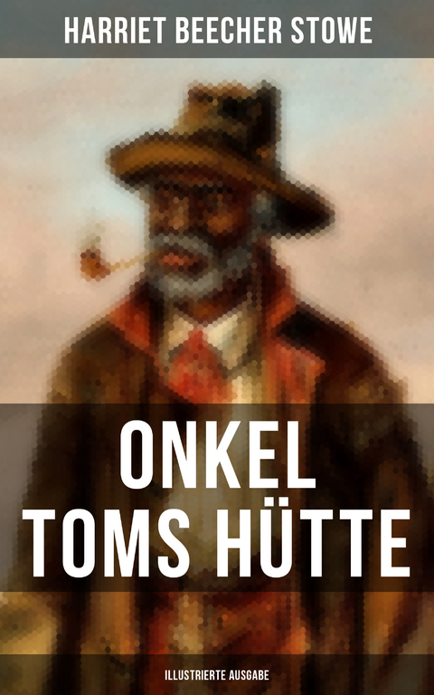 Onkel Toms Hütte (Illustrierte Ausgabe) - Harriet Beecher Stowe