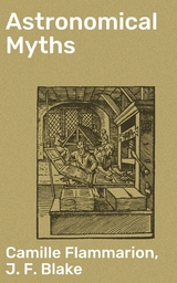 Astronomical Myths - Camille Flammarion, J. F. Blake