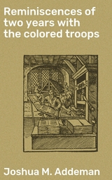 Reminiscences of two years with the colored troops - Joshua M. Addeman