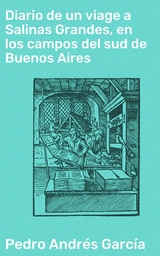 Diario de un viage a Salinas Grandes, en los campos del sud de Buenos Aires - Pedro Andrés García