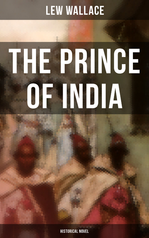 THE PRINCE OF INDIA (Historical Novel) - Lew Wallace