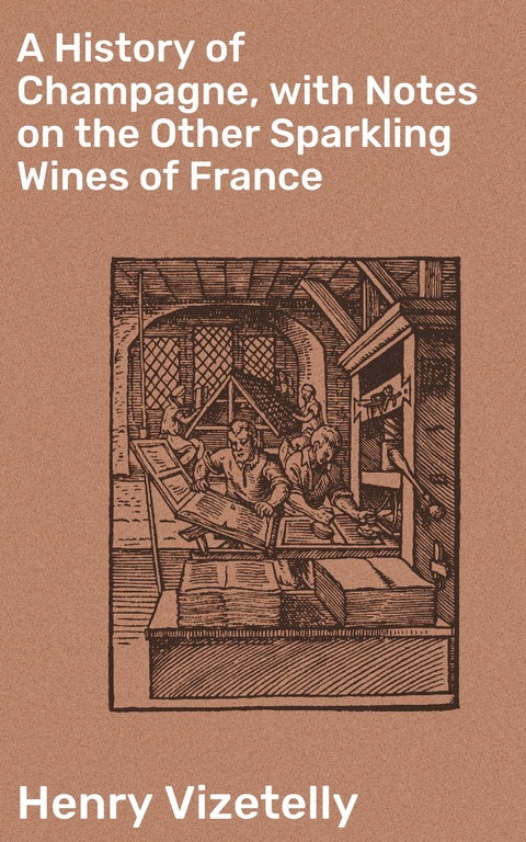 A History of Champagne, with Notes on the Other Sparkling Wines of France - Henry Vizetelly