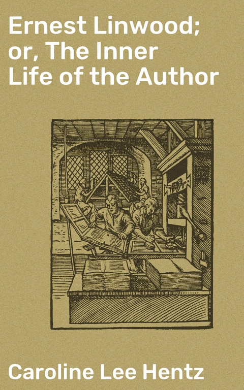 Ernest Linwood; or, The Inner Life of the Author - Caroline Lee Hentz