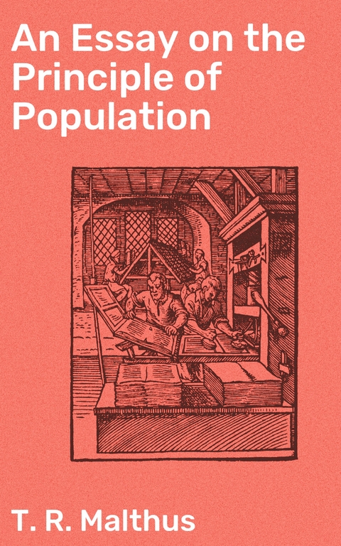 An Essay on the Principle of Population - T. R. Malthus