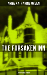 THE FORSAKEN INN (A Gothic Murder Mystery) - Anna Katharine Green