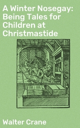 A Winter Nosegay: Being Tales for Children at Christmastide - Walter Crane