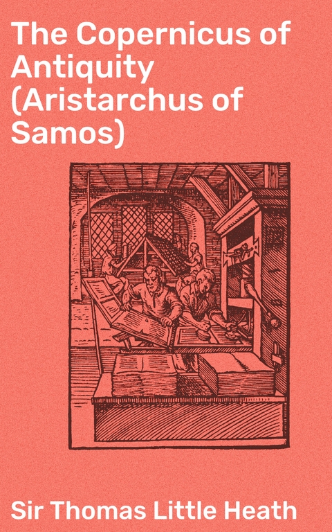 The Copernicus of Antiquity (Aristarchus of Samos) - Thomas Little Heath  Sir