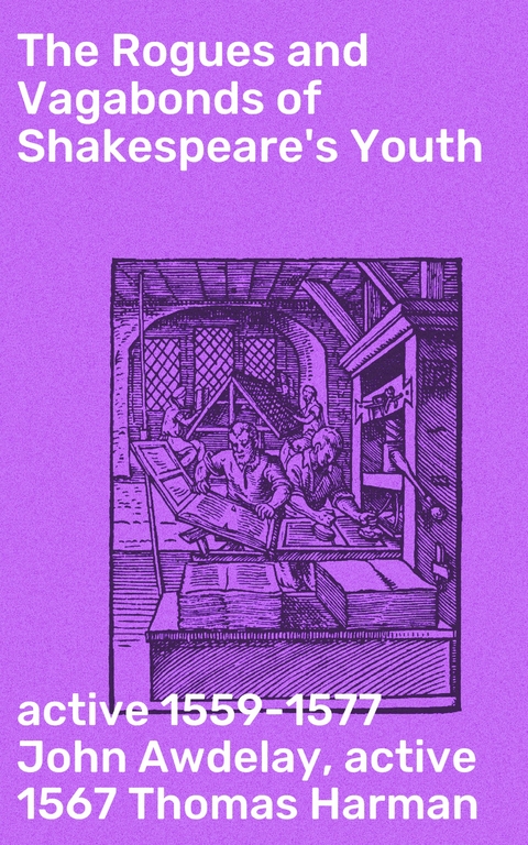 The Rogues and Vagabonds of Shakespeare's Youth - John Awdelay  active 1559-1577, Thomas Harman  active 1567