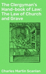 The Clergyman's Hand-book of Law: The Law of Church and Grave - Charles Martin Scanlan