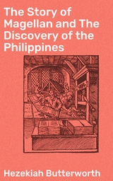 The Story of Magellan and The Discovery of the Philippines - Hezekiah Butterworth