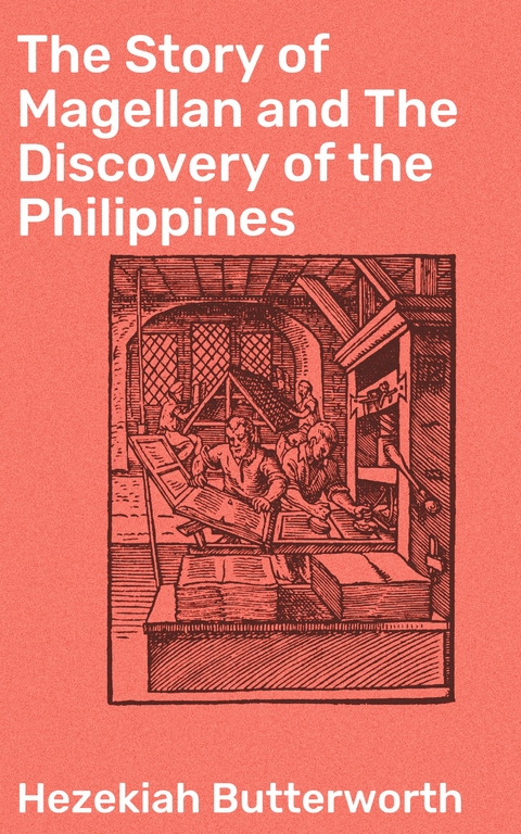 The Story of Magellan and The Discovery of the Philippines - Hezekiah Butterworth