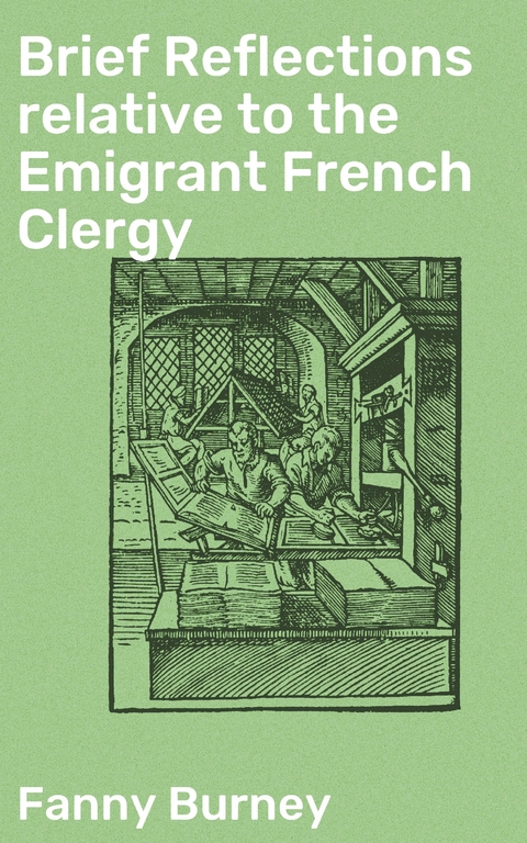 Brief Reflections relative to the Emigrant French Clergy - Fanny Burney