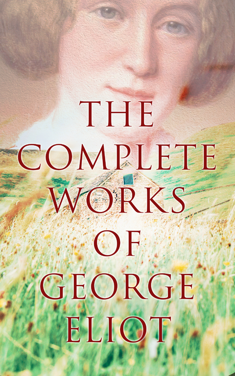 The Complete Works of George Eliot - George Eliot