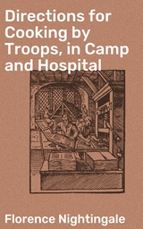 Directions for Cooking by Troops, in Camp and Hospital - Florence Nightingale