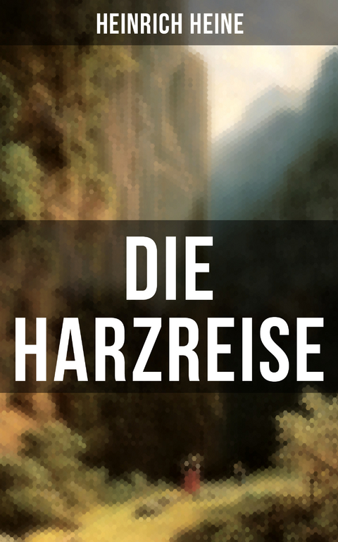 Die Harzreise - Heinrich Heine