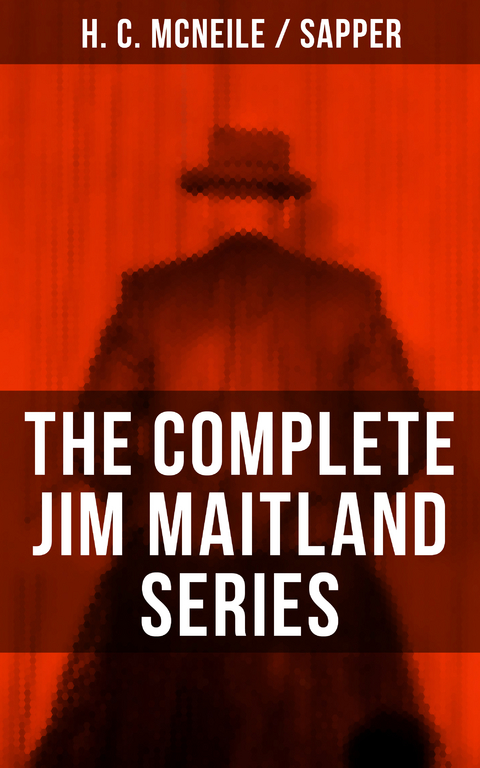 THE COMPLETE JIM MAITLAND SERIES - H. C. McNeile,  Sapper