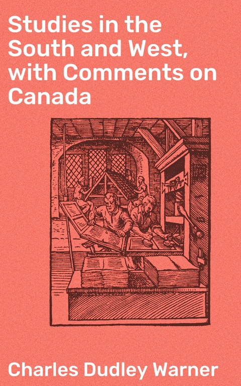 Studies in the South and West, with Comments on Canada - Charles Dudley Warner