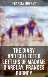 The Diary and Collected Letters of Madame D'Arblay, Frances Burney - Frances Burney