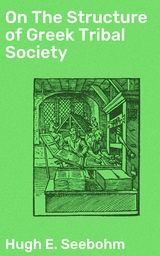 On The Structure of Greek Tribal Society - Hugh E. Seebohm