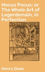 Hocus Pocus; or The Whole Art of Legerdemain, in Perfection - Henry Dean