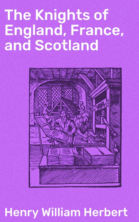 The Knights of England, France, and Scotland - Henry William Herbert