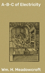 A-B-C of Electricity - Wm. H. Meadowcroft