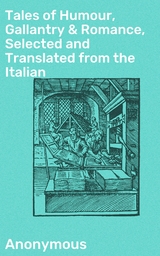 Tales of Humour, Gallantry & Romance, Selected and Translated from the Italian -  Anonymous