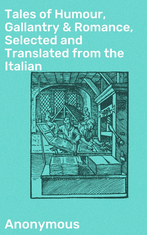 Tales of Humour, Gallantry & Romance, Selected and Translated from the Italian -  Anonymous