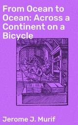 From Ocean to Ocean: Across a Continent on a Bicycle - Jerome J. Murif