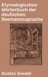 Etymologisches Wörterbuch der deutschen Seemannssprache - Gustav Goedel