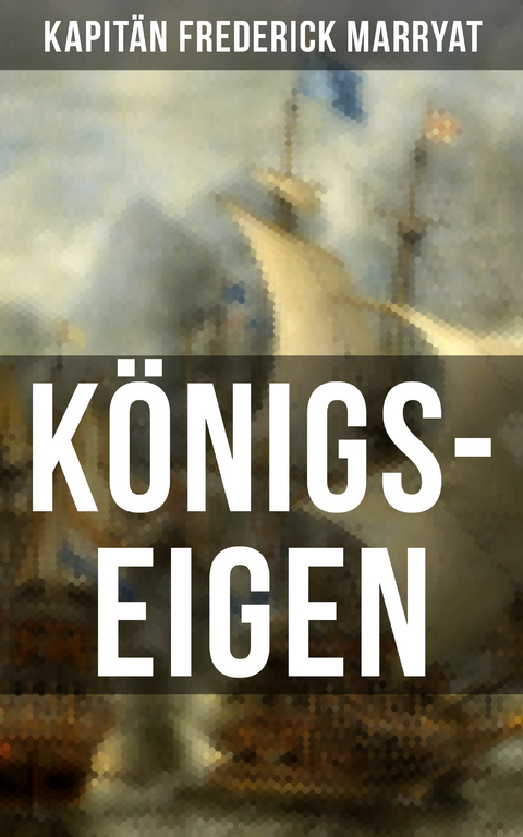 Königs-Eigen - Frederick Kapitän Marryat