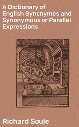 A Dictionary of English Synonymes and Synonymous or Parallel Expressions - Richard Soule