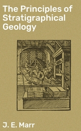 The Principles of Stratigraphical Geology - J. E. Marr