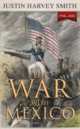 The War with Mexico (Vol.1&2) - Justin Harvey Smith