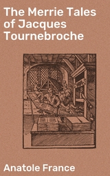 The Merrie Tales of Jacques Tournebroche - Anatole France