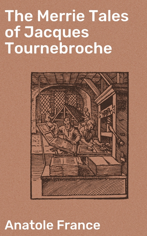 The Merrie Tales of Jacques Tournebroche - Anatole France