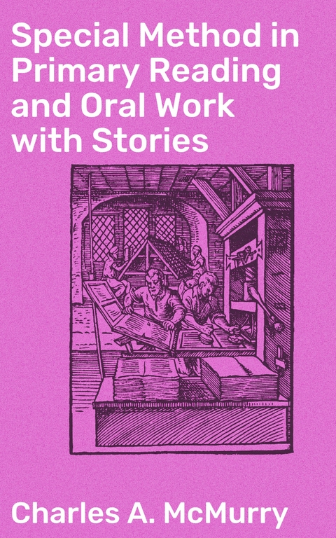 Special Method in Primary Reading and Oral Work with Stories - Charles A. McMurry