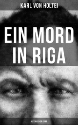 Ein Mord in Riga: Historischer Krimi - Karl Von Holtei