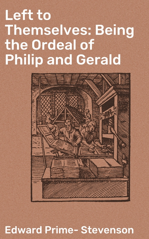 Left to Themselves: Being the Ordeal of Philip and Gerald - Edward Prime-Stevenson