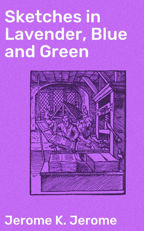 Sketches in Lavender, Blue and Green - Jerome K. Jerome