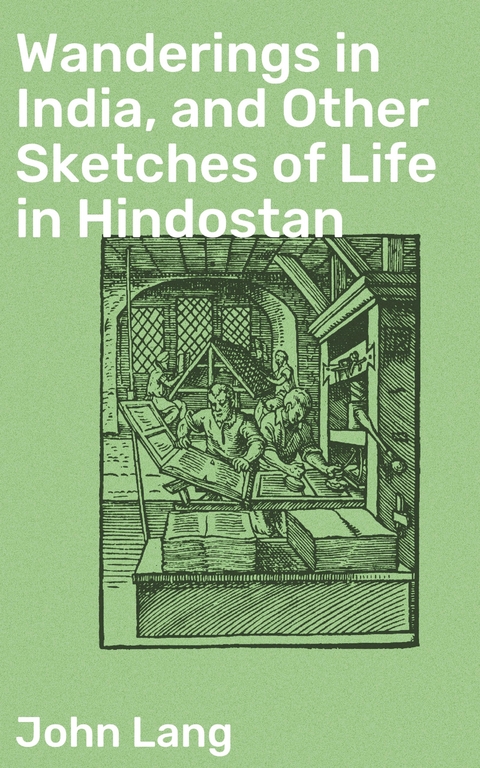 Wanderings in India, and Other Sketches of Life in Hindostan - John Lang