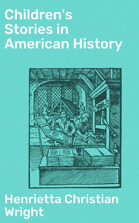 Children's Stories in American History - Henrietta Christian Wright