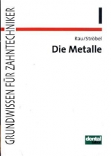 Die Metalle in der Zahntechnik - Günther Rau, Reinhold Ströbel