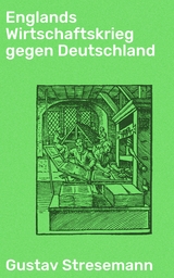 Englands Wirtschaftskrieg gegen Deutschland - Gustav Stresemann