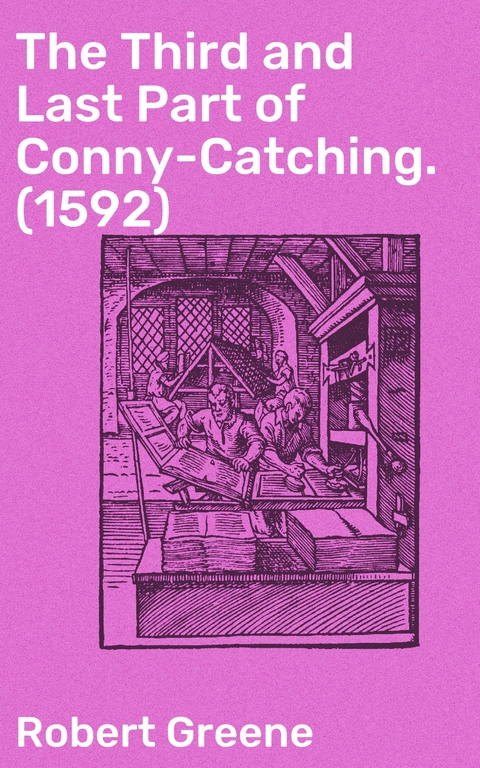 The Third and Last Part of Conny-Catching. (1592) - Robert Greene