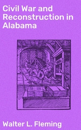 Civil War and Reconstruction in Alabama - Walter L. Fleming