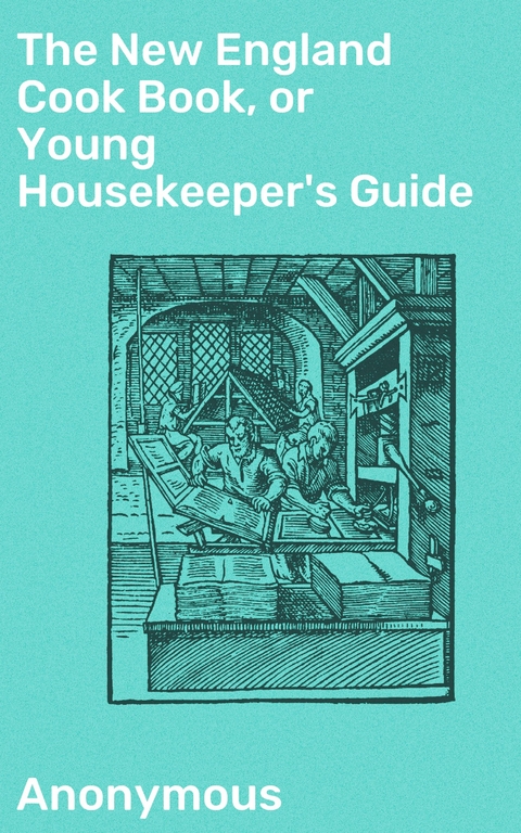 The New England Cook Book, or Young Housekeeper's Guide -  Anonymous