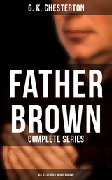 Father Brown: Complete Series (All 53 Stories in One Volume) - G. K. Chesterton