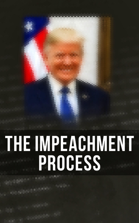 The Impeachment Process -  White House, Robert S. Mueller,  Special Counsel's Office U.S. Department of Justice,  Federal Bureau of Investigation, National Security Agency U.S. Congress, Elizabeth B. Bazan