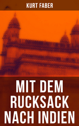 Mit dem Rucksack nach Indien - Kurt Faber